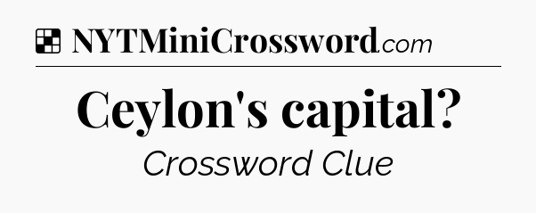 Solution: Ceylon's capital - NYT Crossword