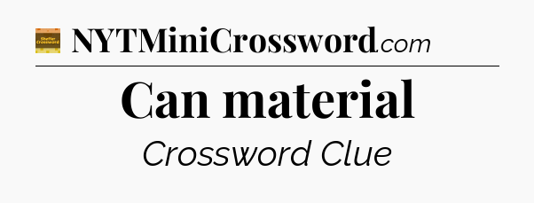 Can material - Eugene Sheffer Crossword