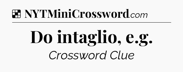 Solution: Do intaglio, e.g - NYT Crossword