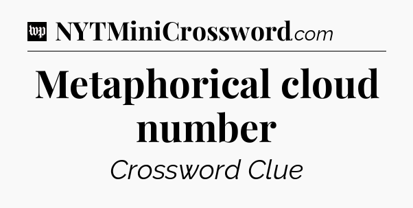 Metaphorical cloud number Crossword Clue