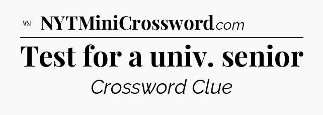 Test for a univ. senior - WSJ Crossword