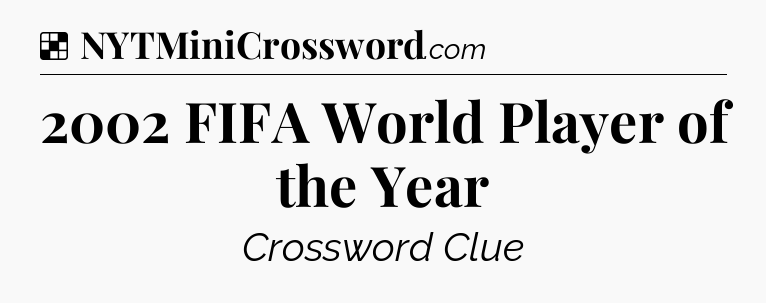 Solution: 2002 FIFA World Player of the Year - NYT Crossword