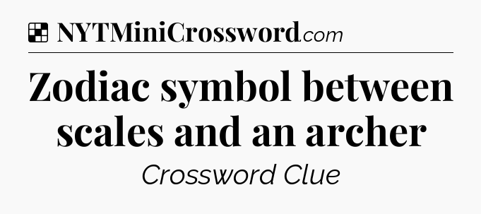 Solution: Zodiac symbol between scales and an archer - NYT Crossword