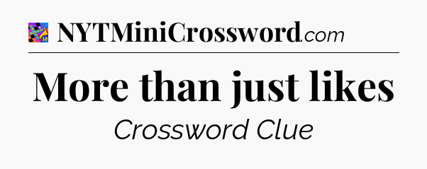 More than just likes Crossword Clue