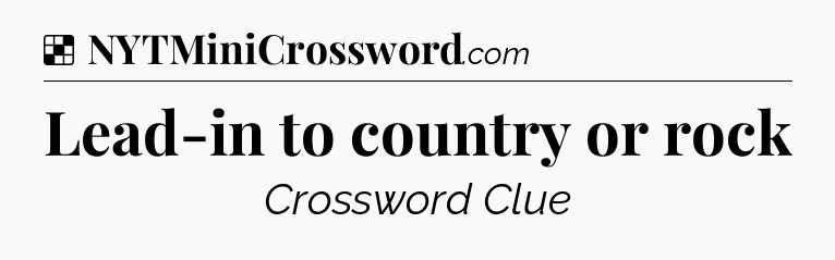 Solution: Lead-in to country or rock - NYT Crossword