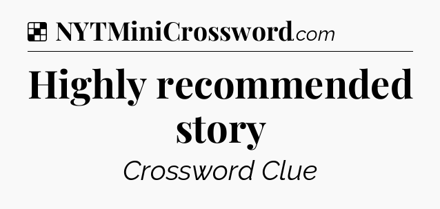 Solution: Highly recommended story - NYT Crossword