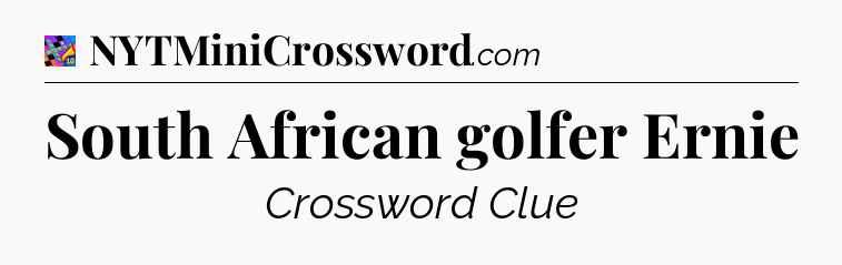 South African golfer Ernie Crossword Clue