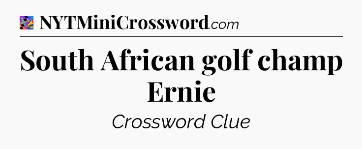 South African golf champ Ernie Crossword Clue