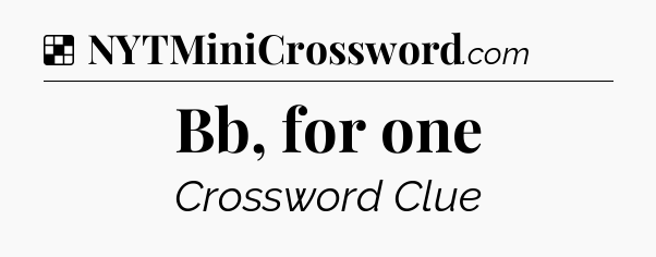 Solution: Bb, for one - NYT Crossword