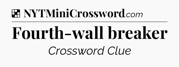 Solution: Fourth-wall breaker - NYT Crossword