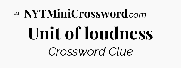 Unit of loudness - WSJ Crossword