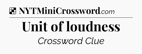 Solution: Unit of loudness - NYT Crossword