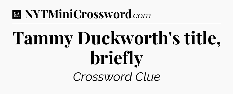 Tammy Duckworth's title, briefly - LA Times Crossword