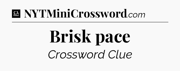 Brisk pace - LA Times Crossword