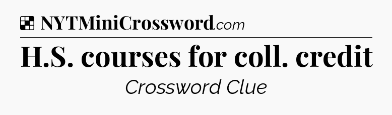 Solution: H.S. courses for coll. credit - NYT Crossword