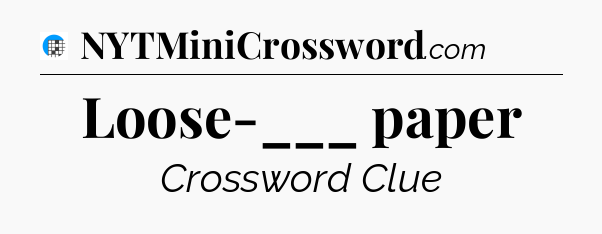 Loose-___ paper Crossword Clue