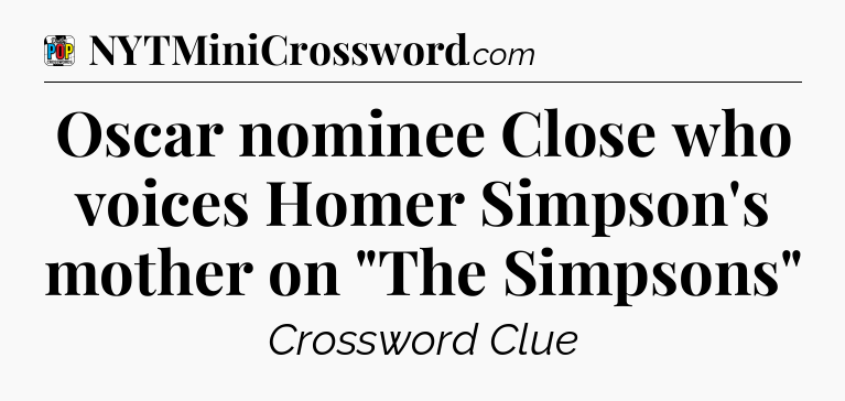 Oscar nominee Close who voices Homer Simpson's mother on 