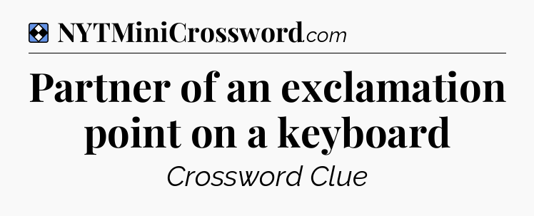Solution: Partner of an exclamation point on a keyboard - NYT Mini Crossword