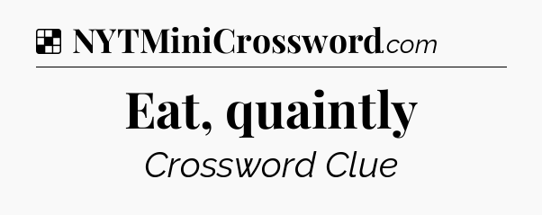 Solution: Eat, quaintly - NYT Crossword