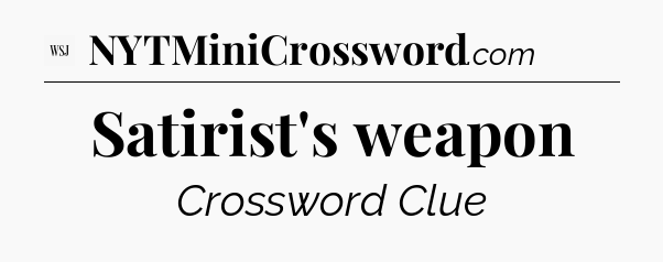 Satirist's weapon - WSJ Crossword