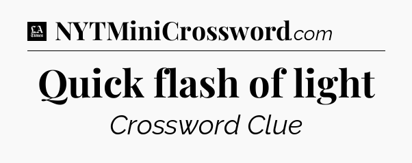 Quick flash of light - LA Times Crossword