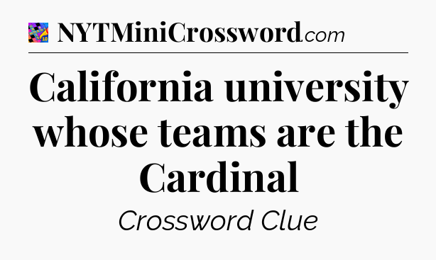 California university whose teams are the Cardinal Crossword Clue