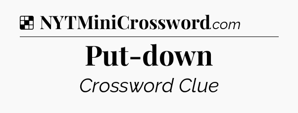 Solution: Put-down - NYT Crossword