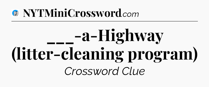 ___-a-Highway (litter-cleaning program) Crossword Clue