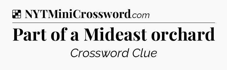 Solution: Part of a Mideast orchard - NYT Crossword