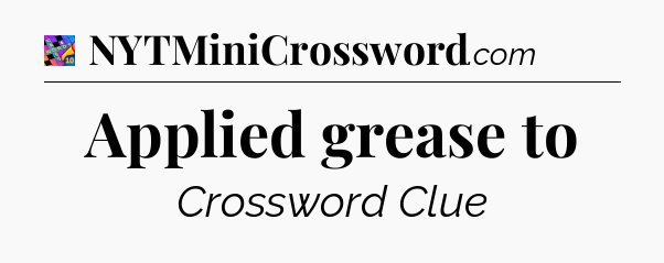 Applied grease to Crossword Clue