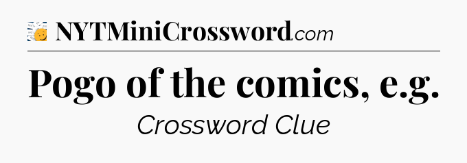 Pogo of the comics, e.g - 7 Little Words