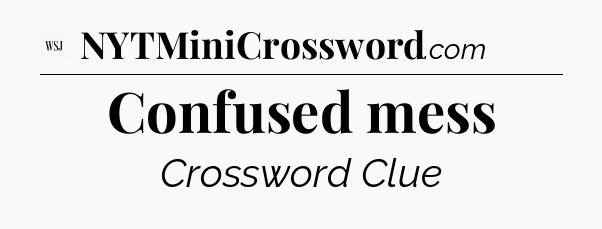 Confused mess - WSJ Crossword