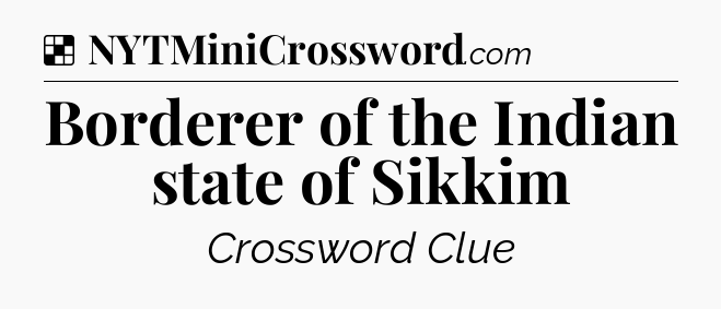 Borderer of the Indian state of Sikkim NYT Crossword