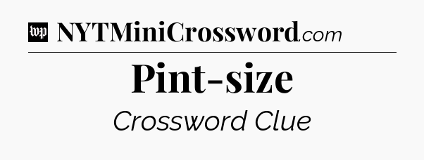 Pint-size Crossword Clue