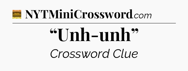 “Unh-unh” crossword clue Eugene Sheffer