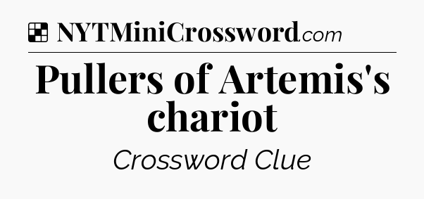Solution: Pullers of Artemis's chariot - NYT Crossword