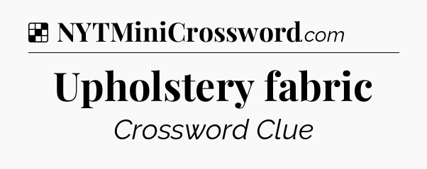 Solution: Upholstery fabric - NYT Crossword