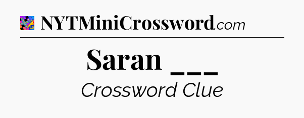 Saran ___ Crossword Clue