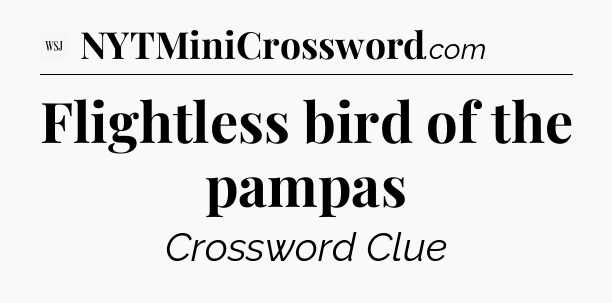 Flightless bird of the pampas - WSJ Crossword