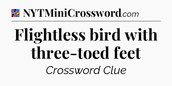 Flightless bird with three-toed feet Crossword Clue