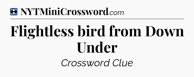 Solution: Flightless bird from Down Under - NYT Mini Crossword