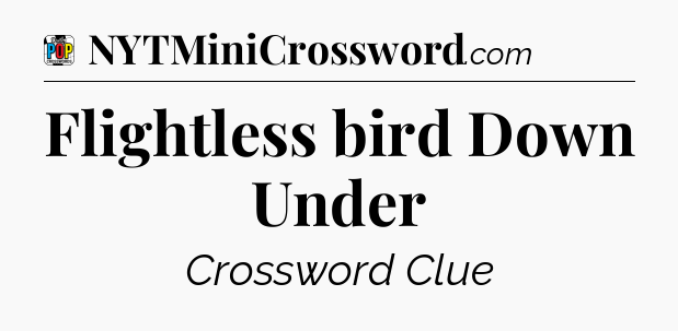 Flightless bird Down Under Crossword Clue