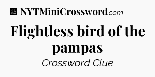 Flightless bird of the pampas - LA Times Crossword