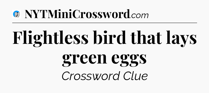 Flightless bird that lays green eggs Crossword Clue