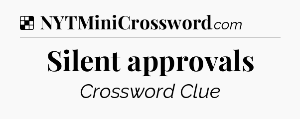 Solution: Silent approvals - NYT Crossword