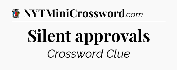 Silent approvals Crossword Clue