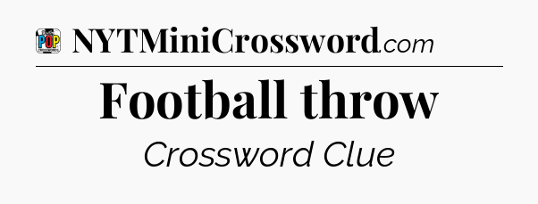 Football throw Crossword Clue