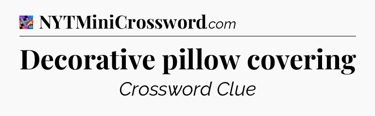 Decorative pillow covering Crossword Clue