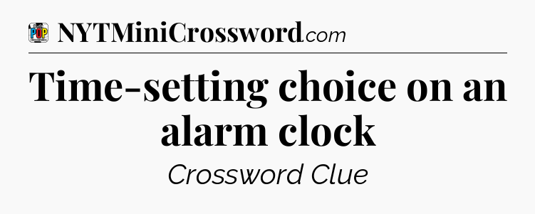 Time-setting choice on an alarm clock Crossword Clue