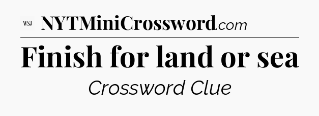 Finish for land or sea - WSJ Crossword